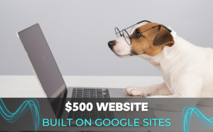 $500 Websites Built on Google Sites